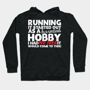 Running It Started Out As A Harmless Hobby! Hoodie